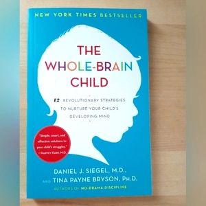 'The Whole Brained Child' by Daniel J. Siegel, M.D.,And Tina Payne Bryson, PH.D.